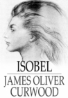 Image for Isobel: A Romance of the Northern Trail