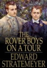 Image for The Rover Boys on a Tour: Or, Last Days at Brill College