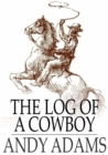 Image for The Log of a Cowboy: A Narrative of the Old Trail Days