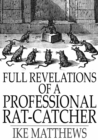 Image for Full Revelations of a Professional Rat-Catcher: After 25 Years&#39; Experience