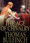 Image for The Age of Chivalry: Or Legends of King Arthur