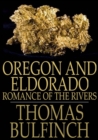 Image for Oregon and Eldorado: Romance of the Rivers