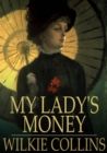 Image for My Lady&#39;s Money: An Episode in the Life of a Young Girl