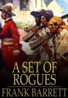 Image for A Set of Rogues: Their Wicked Conspiracy, and a True Account of Their Travels and Adventures