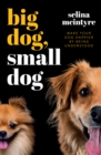 Image for Big Dog Small Dog: Make Your Dog Happier By Being Understood