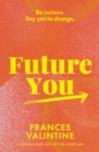 Image for Future You: Be Curious, Say Yes to Change