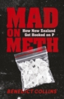 Image for Mad on Meth: How New Zealand Got Hooked on P