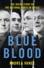 Image for Blue Blood: The Inside Story of the National Party in Crisis