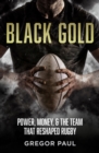 Image for Black Gold: The Story of How the All Blacks Became Rugby&#39;s Most Valuable Asset