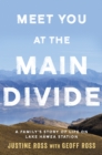 Image for Meet You At The Main Divide: An inspirational new memoir about leaving the city for a life in the high country by the authors of Every Bastard Says No