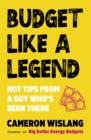 Image for Budget Like a Legend: Hot Tips to Grow Your Wealth, from a Guy Who&#39;s Been There