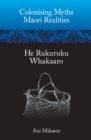 Image for Colonising Myths: M?ori Realities-He Rukuruku Whakaaro
