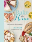Image for Bake Me Home: Delicious Everyday Occasions