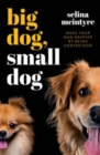 Image for Big dog, small dog  : make your dog happier by being understood