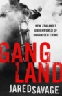 Image for Gangland : New Zealand&#39;s Underworld of Organised Crime