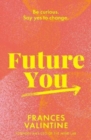 Image for Future You : Be curious. Say yes to change.