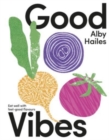 Image for Good Vibes : Eat well with feel-good flavours