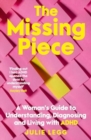 Image for The Missing Piece : A Woman&#39;s Guide to Understanding, Diagnosing and Living with ADHD for readers of Gwendoline Smith and Chanelle Moriah