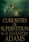 Image for Curiosities of Superstition: And Sketches of Some Unrevealed Religions
