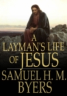 Image for A Layman&#39;s Life of Jesus