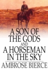 Image for A Son of the Gods, and A Horseman in the Sky