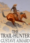 Image for The Trail-Hunter: A Tale of the Far West