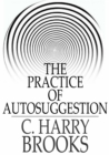 Image for The Practice of Autosuggestion: By the Method of Emile Coue