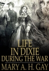 Image for Life in Dixie During the War: 1861-1865