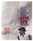 Image for Art that moves: the work of Len Lye