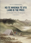 Image for Ko te Whenua te Utu / Land is the Price: Essays on Maori History, Land and Politics