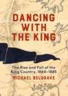 Image for Dancing with the King: the rise and fall of the King Country, 1864-1885