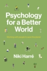 Image for Psychology for a Better World: Working with People to Save the Planet. Revised and Updated Edition.
