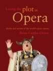 Image for Losing the Plot in Opera: Myths and Secrets of the World&#39;s Great Operas