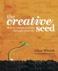 Image for The creative seed: how to enrich your life through creativity