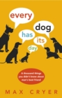 Image for Every dog has its day: a thousand things you didn&#39;t know about man&#39;s best friend