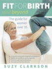 Image for Fit for birth and beyond: the guide for women over 35