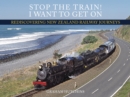 Image for Stop the Train! I Want to Get On: Rediscovering New Zealand Railway Journeys