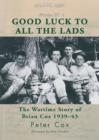 Image for Good Luck to All the Lads: The Wartime Story of Brian Cox 1939-43