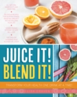 Image for Juice it! Blend it!: transform your health one drink at a time.