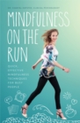 Image for Mindfulness on the run: quick, effective mindfulness techniques for busy people