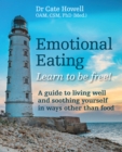 Image for Emotional eating: learn to be free! A guide to living well and soothing yourself in ways other than food