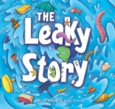 Image for The leaky story: a fun-filled adventure into the power of the imagination and the magic of books!