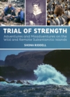 Image for Trial of strength  : adventures and misadventures on the wild and remote subantarctic islands