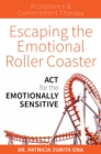 Image for Escaping the Emotional Roller Coaster: ACT for the Emotionally Sensitive