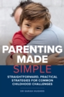 Image for Parenting Made Simple: Straightforward, Practical Strategies for Common Childhood Challenges