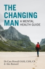 Image for The Changing Man: A Mental Health Guide