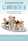 Image for Grandparenting Grandchildren: New Knowledge and Know-How for Grandparenting the Under 5S