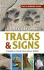 Image for A field guide to the tracks &amp; signs of Southern, Central &amp; East African wildlife