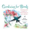 Image for Gardening for Birds: planting and projects to entice birds to your garden