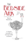 Image for Bedside Ark: A riotous assembly of unrespectable southern African creatures